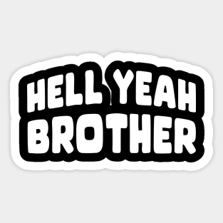 Hell Yeah Brother Sticker